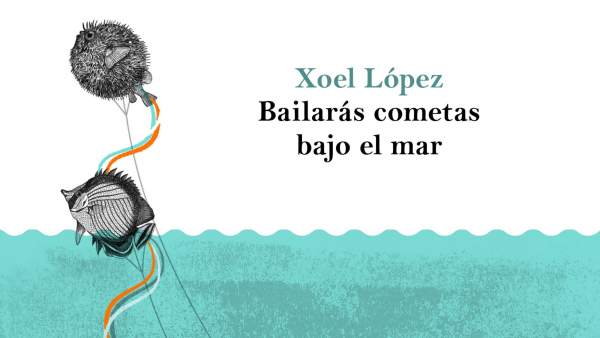 'Bailarás cometas bajo el mar', el primer poemario de Xoel López 'Bailarás cometas bajo el mar', el primer poemario de Xoel López
