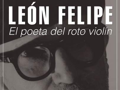 Cartel de la exposición 'León Felipe: El poeta del roto violín'